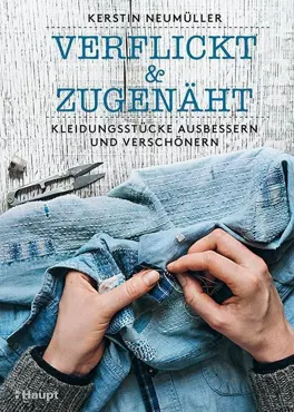 Verflickt & zugenäht. Kleidungsstücke ausbessern und verschönern - Kerstin Neumüller