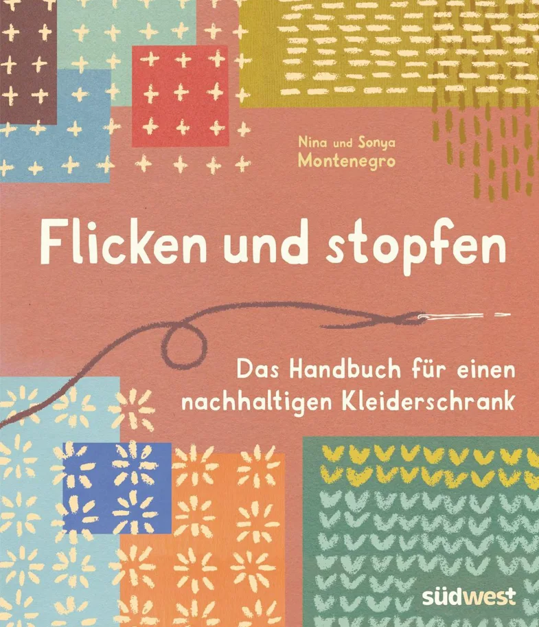 Flicken und Stopfen. Das Handbuch für einen nachhaltigen Kleiderschrank - Nina und Sonya Montenegro