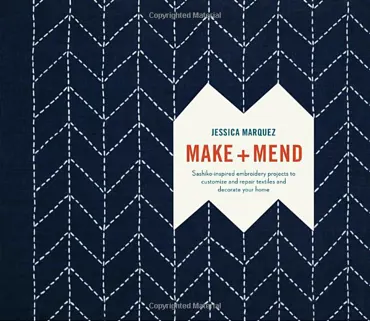 Make + Mend. Sashiko-Inspired Embroidery Projects - Jessica Marquez