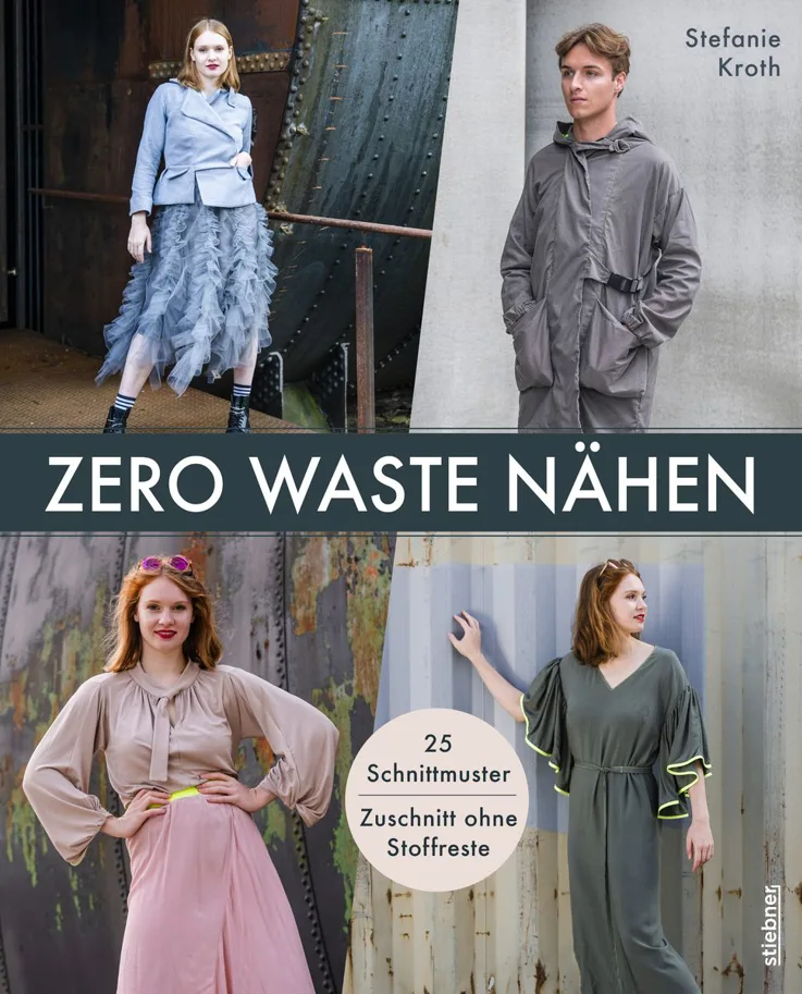 Zero Waste Nähen. 25 Schnittmuster. Zuschnitt ohne Stoffreste - Stefanie Kroth