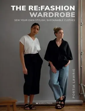 Re:Fashion Wardrobe. Kleidung upcyceln statt wegwerfen - Portia Lawrie