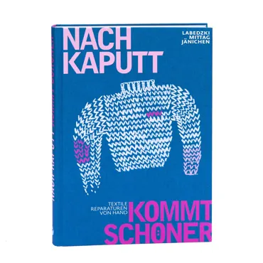 Nach kaputt kommt schöner. Textile Reparaturen von Hand - Ulrike Jänichen