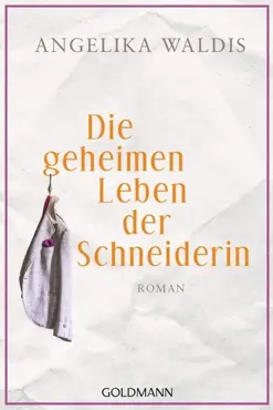 Die geheimen Leben der Schneiderin. Roman - Angelika Waldis (German)