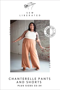 Chanterelle Pants and Shorts 22-34 - Sew Liberated Sewing Pattern (English)