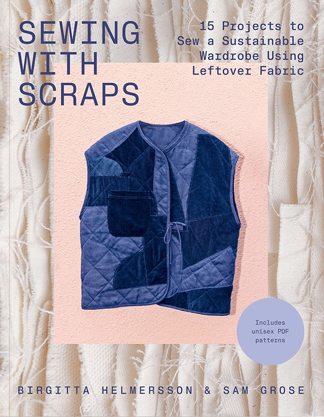 Sewing with Scraps. 15 Projects to Sew a Sustainable Wardrobe - Birgitta Helmersson